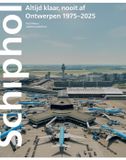 Schiphol Nai010 Uitgevers/Publishers Schiphol altijd klaar nooit af: Ontwerpen 1975-–2025
