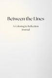 Between the Lines: A Coloring & Reflection Journal
