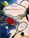 Racket Sports Coloring Book: 31 Fun Pages of Tennis, Badminton, Pickleball, and Squash Art for Creative Boys and Girls