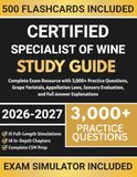 Certified Specialist of Wine Study Guide 2026–2027: Complete Exam Resource with 3,000+ Practice Questions, Grape Varietals, Appellation Laws, Sensory Evaluation, and Full Answer Explanations