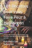 101 Libri GmbH Gastronomie Avec Histoire (Fr)- 101 Recettes pour vous Faire Peur à Halloween