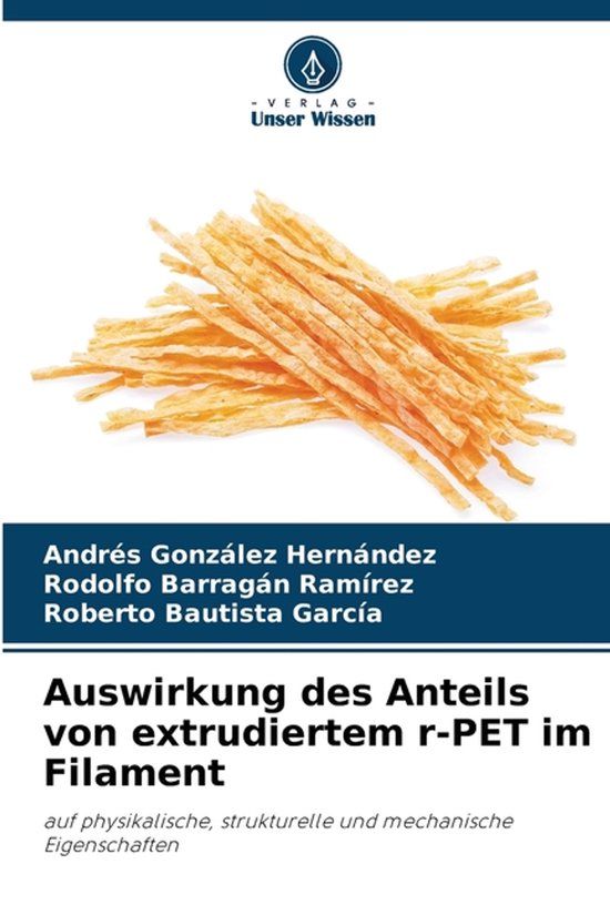 Auswirkung OmniScriptum SRL Auswirkung des Anteils von extrudiertem r-PET im Filament: auf physikalische, strukturelle und mechanische Eigenschaften