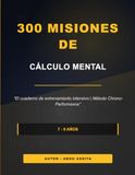300 MISIONES DE CÁLCULO MENTAL: El cuaderno de entrenamiento intensivo | Método Chrono-Performance - Soluciones incluidas