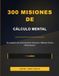 300 MISIONES DE CÁLCULO MENTAL: El cuaderno de entrenamiento intensivo | Método Chrono-Performance - Soluciones incluidas