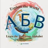Explore the World while Learning the Bulgarian Alphabet: A Fun Journey Through the Bulgarian Alphabet with a New Destination on Every Page!
