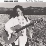 To Cherokee Rose To All the Wild Horses