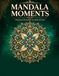 Mandala Moments: A Relaxing Coloring Book for Adults and Teens