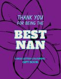 Thank You for Being the Best Nan – A Large Letter Colouring Gift Book