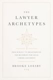 The Lawyer Archetypes: From Burnout to Breakthrough: The Blueprint for Legal Career Alignment