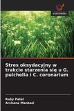Stres OmniScriptum SRL Stres oksydacyjny w trakcie starzenia się u G. pulchella i C. coronarium Paperback