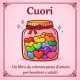 Cuori: Un libro da colorare pieno d’amore per bambini e adulti