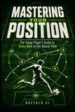 Mastering Your Position: The Young Player’s Guide to Every Role on the Soccer Field