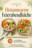 Histaminarme Feierabendküche: Vorbereiten, mitnehmen, unbeschwert genießen - 70 verträgliche Meal-Prep Rezepte