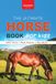 The Bellanova Books The Ultimate Horse Book for Kids