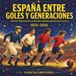 ESPAÑA ENTRE GOLES Y GENERACIONES: Historia ilustrada de la selección española para jóvenes lectores, 1934-2026