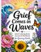 Grief Comes in Waves: Adult Coloring Book, Journal & Workbook for Grieving Hearts