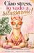 Ciao stress, io vado a rilassarmi!: Un libro antistress per donne