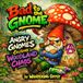 Bad to the Gnome: Angry Gnomes Causing Woodland Chaos