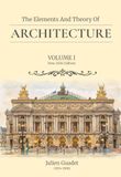 The Elements and Theory of Architecture - Volume 1 (Annotated and Translated)