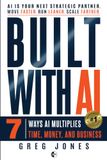 Built With AI: 7 Ways AI Multiplies Time, Money, and Business