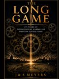 The Long Game: 175 Years of Psychological Warfare In Western Civilization: The Modern Spiritual Warfare Manual VOLUME II