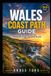 Wales Libri GmbH Wales Coast Path Guide: Stage-by-Stage Routes, Distances & Daily Walking Plans