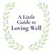 A Little Guide to Loving Well: A reminder that love is built in small, everyday moments.