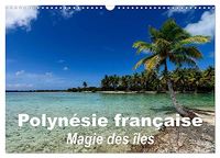 Polynésie Calvendo Polynésie française - Magie des îles (Calendrier mural 2027 DIN A3 vertical), CALVENDO calendrier mensuel