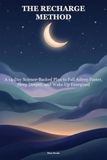 The Recharge Method: A 14-Day Science-Backed Plan to Fall Asleep Faster, Sleep Deeper, and Wake Up Energized