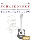 Tchaikovsky pour la Guitare Loog: 10 pièces faciles pour la Guitare Loog débutant livre