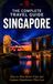 The Complete Travel Guide — Singapore: How to Plan Better Trips and Capture Experiences That Last