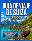 GUÍA DE VIAJE DE SUIZA 2027