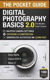 Digital Independently Published Digital Photography Basics 2.0: The Modern Pocket Guide: Master Camera Settings, Exposure & Composition Fast: A 100-Page Crash Course for Sony, Canon