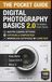 Digital Independently Published Digital Photography Basics 2.0: The Modern Pocket Guide: Master Camera Settings, Exposure & Composition Fast: A 100-Page Crash Course for Sony, Canon