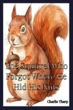 The Squirrel Who Forgot Where He Hid His Nuts