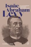 Isaäc WJS Uitgevers Isaäc Abraham Levy (1836‑1920): De geleerdste advocaat van Nederland