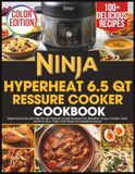 Ninja Hyperheat 6.5 QT Pressure Cooker Cookbook
