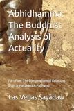 Abhidhammā: The Buddhist Analysis of Actuality: Part Five: The Compendium of Relations (Part II: Paṭṭhāna & Paññatti)