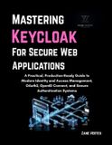 Mastering Libri GmbH Mastering Keycloak for Secure Web Applications: A Practical, Production-Ready Guide to Modern Identity and Access Management, OAuth2, OpenID Connect, and Secure Authentication Systems