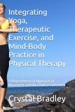 Integrating Yoga, Therapeutic Exercise, and Mind-Body Practice in Physical Therapy: A Biopsychosocial Approach to Movement and the Chakra Framework