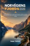 FJORDS NORVÉGIENS 2026: Les plus beaux fjords, routes panoramiques, croisières, sentiers de randonnée, trésors cachés, gastronomie locale et conseils de voyage