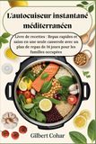 L'autocuiseur instantané méditerranéen : Livre de recettes : Repas rapides et sains en une seule casserole avec un plan de repas de 14 jours pour les familles occupées