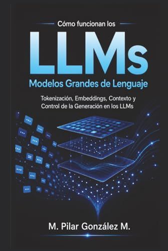 Cómo Icecat Cómo Funcionan los Modelos Grandes de Lenguaje: Tokenización, Embeddings, Contexto y Control de la Generación en los LLMs de la Inteligencia Artificial