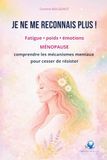 Je Icecat Je ne me reconnais plus: Fatigue, poids, émotions : comprendre les mécanismes mentaux de la ménopause pour cesser de résister