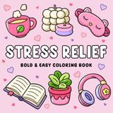 Stress Relief Coloring Book: That Girl Aesthetic, Simple Cute and Cozy Pages, Bold and Easy Big Designs for Adults and Teens, Self Care, Anxiety Relief and Relaxation