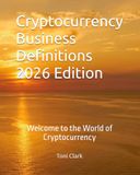 Cryptocurrency Business Definitions 2026 Edition: Welcome to the World of Cryptocurrency