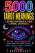 5,000 Tarot Meanings: The Complete Encyclopedia of All 78 Cards Upright & Reversed