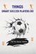 Things Smart Soccer Players Do