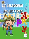 Le Chasseur de Lettres: Jeu de cartes éducatif pour apprendre l'alphabet – 3 à 10 ans