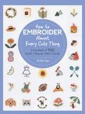 How Quarry Books Almost Everything- How to Embroider Almost Every Cute Thing